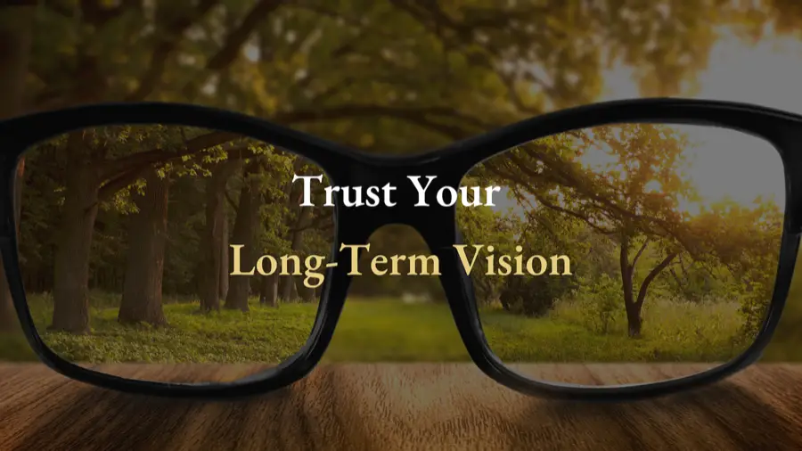 Trust Your Long-Term Vision