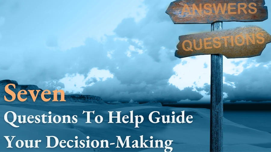 Questions to help guide your decision making